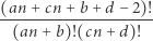 (an + cn +b + d −2)! -------------------- (an+ b)!(cn + d)! 