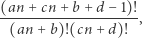 (an + cn+ b + d− 1)! --------------------, (an + b)!(cn +d)! 