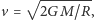  √ -------- |v = 2GM/R , 