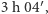  ′ 3 h 04 , 