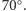 |70○. 
