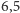 |6,5 