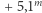 m |+ 5,1 