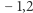 |− 1,2 