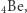|4Be,