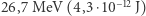  −12 |26,7 MeV (4,3⋅10 J) 