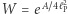 W = eA~4 