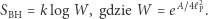  A~4 SBH = k log W, gdzie W = e . 