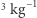 3 kg−1 