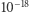 10−18 