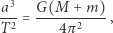 (M+m) a3- G--------- T2 = 4π 2 , 