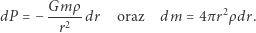 mρ dP = − G----dr oraz dm = 4π r2ρ dr. r2 