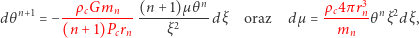 mn n+1 --ρcG------(n-+1)µθ-n ρ-c4-πr3n n 2 dθ =− (n +1)P r ξ2 d ξ oraz d µ= m θ ξ dξ , c n n 