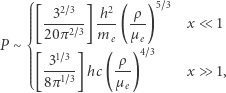  ⎧⎪ 32~3 h2 ρ 5~3 ⎪⎪⎪⎪ [------] ---(---) x ≪ 1 P ∼⎪⎪⎨ 20π 2~3 me µ e ⎪⎪ 31~3 ρ 4~3 ⎪⎪⎪⎪ [--1~3]hc (---) x ≫ 1, ⎪⎩ 8π µ e 