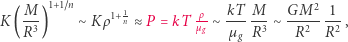 M2 M-- 1+1~n 1+-1 ρ- kT- M-- G-----1- K (R3 ) ∼ K ρ n ≈ P = kT µg∼ µ R3 ∼ R2 R2 , g 