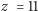 z = 11 