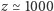 z ≃ 1000 