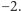 |−2. 
