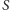 | S