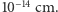 10−14 cm.