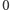 0 