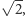  √-- | 2,