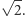  √-- | 2.