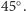  ○ |45 .