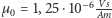 | −6 Vs µ0 = 1,25 ⋅10 Am 