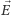 E⃗ 