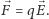 F⃗= qE⃗. 