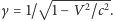  √ -----2-2- |γ= 1/ 1− V /c . 