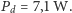 Pd = 7,1 W.