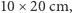 10 ×20 cm,