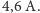 4,6 A.