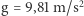  2 g = 9,81 m/s 