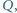 | Q, 