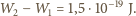 W2− W1 = 1,5 ⋅10−19 J. 