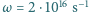 | 16 −1 ω= 2⋅10 s 