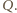|Q.