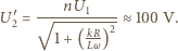  nU U′2 = √---1------≈ 100 V. 1+ (kR)2 Lω 
