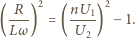  R 2 nU 2 ( ---) = (--1-) −1. Lω U2 
