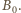 B0.