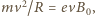 mv2/R = evB0, 