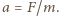 |a = F/m. 