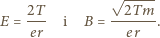  ----- 2T √ 2Tm E = --- i B =-------. er er 