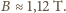 B ≈ 1,12 T.