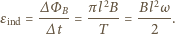 B ∆Φ--- πl2B- Bl2ω- εind = ∆t = T = 2 . 