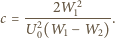  2 c =----2W1-------. U20(W1− W2) 