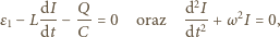  dI Q d2I ε1 −L ---− --= 0 oraz --2 + ω dt C dt 